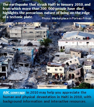 the earthquake that struck Haiti late in January 2010, and from which more than 200,000 people have died, highlights the precarious nature of living on the edge of a tectonic plate. The earthquake in Haiti caused huge human and physical devastation. Two years later, reconstruction had hardly begun.